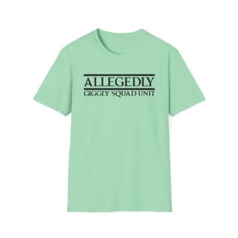 Giggly Squad Allegedly Unit Unisex T-Shirt Mint Green Giggly Squad Allegedly Unit Unisex T-Shirt Mint Green