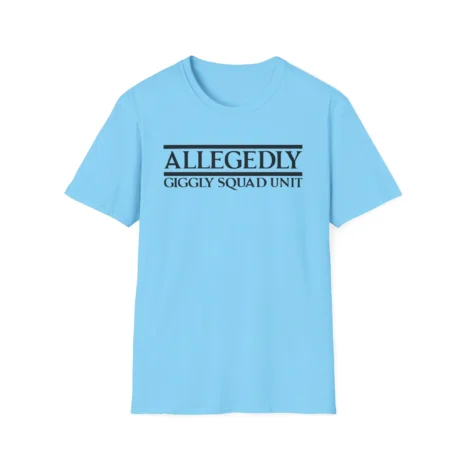 Giggly Squad Allegedly Unit Unisex T-Shirt Sky Giggly Squad Allegedly Unit Unisex T-Shirt Sky