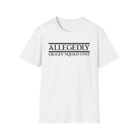 Giggly Squad Allegedly Unit Unisex T-Shirt White