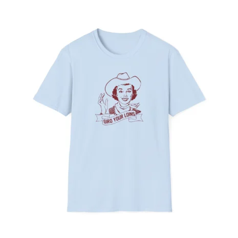 Giggly Squad Gird Your Loins Unisex T-Shirt Light Blue Giggly Squad Gird Your Loins Unisex T-Shirt Light Blue