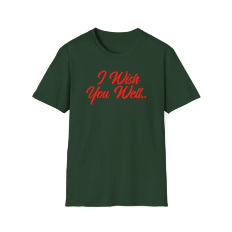 Giggly Squad I Wish You Well Unisex Softstyle T-Shirt Forest Green Giggly Squad I Wish You Well Unisex Softstyle T-Shirt Forest Green