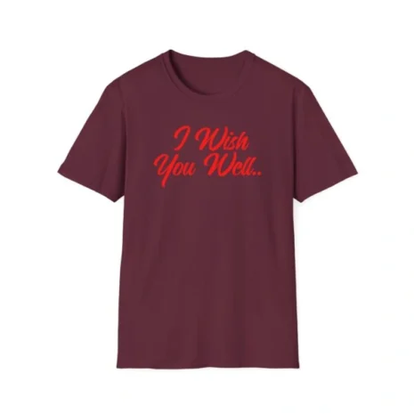 Giggly Squad I Wish You Well Unisex Softstyle T-Shirt Maroon Giggly Squad I Wish You Well Unisex Softstyle T-Shirt Maroon