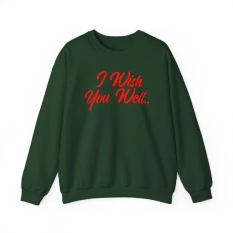Giggly Squad I Wish You Well Unisex Sweatshirt Forest Green Giggly Squad I Wish You Well Unisex Sweatshirt Forest Green