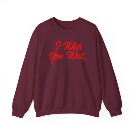 Giggly Squad I Wish You Well Unisex Sweatshirt Maroon Giggly Squad I Wish You Well Unisex Sweatshirt Maroon