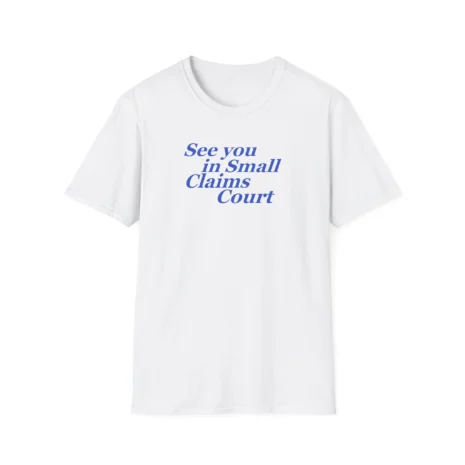 Giggly Squad See You in Small Claims Court Unisex Softstyle T-Shirt White Giggly Squad See You in Small Claims Court Unisex Softstyle T-Shirt White
