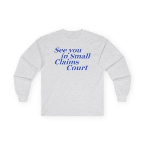 Giggly Squad See You in Small Claims Court Unisex Ultra Cotton Long Sleeve T-Shirt Ash Giggly Squad See You in Small Claims Court Unisex Ultra Cotton Long Sleeve T-Shirt Ash