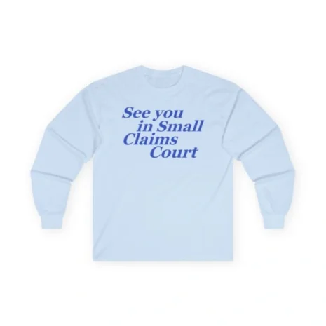 Giggly Squad See You in Small Claims Court Unisex Ultra Cotton Long Sleeve T-Shirt Light Blue Giggly Squad See You in Small Claims Court Unisex Ultra Cotton Long Sleeve T-Shirt Light Blue