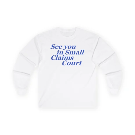 Giggly Squad See You in Small Claims Court Unisex Ultra Cotton Long Sleeve T-Shirt White