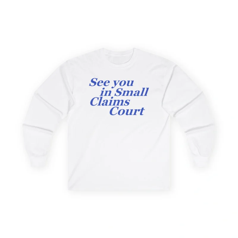 Giggly Squad See You in Small Claims Court Unisex Ultra Cotton Long Sleeve T-Shirt White